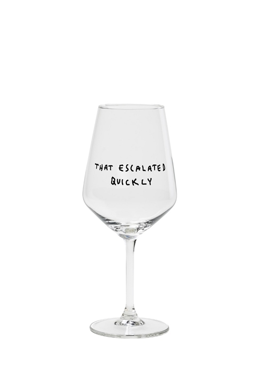 Weinglas THAT ESCALATED QUICKLY